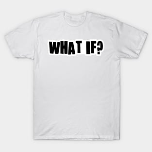 What if? T-Shirt